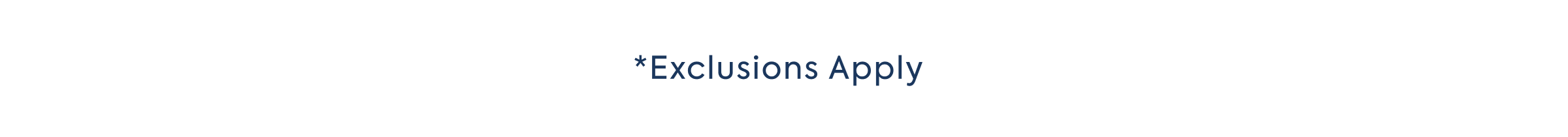 *EXCLUSIONS APPLY