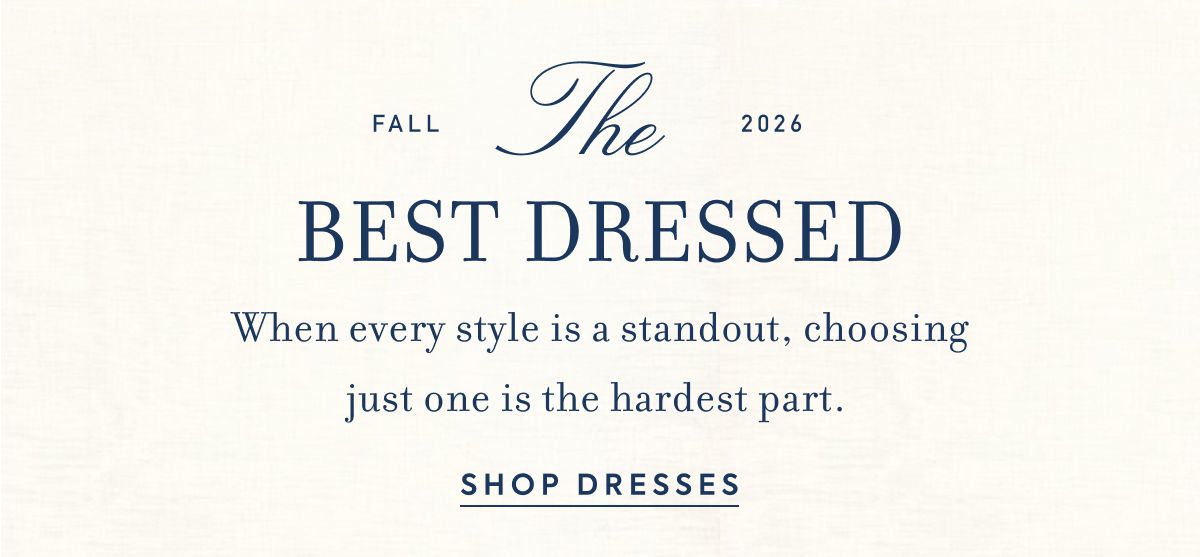 Fall 2026 The BEST DRESSED When&nbsp;every&nbsp;style&nbsp;is a standout, choosing just&nbsp;one is the hardest part.