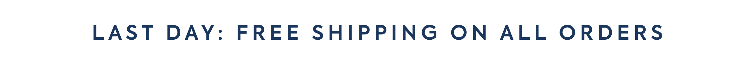 LAST DAY: FREE SHIPPING ON ALL ORDERS