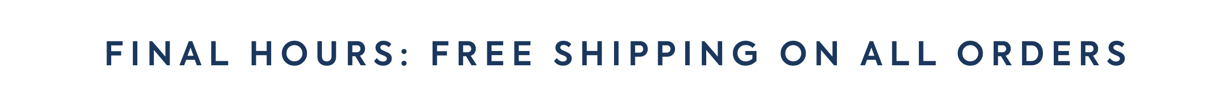 FINAL HOURS: FREE SHIPPING ON ALL ORDERS