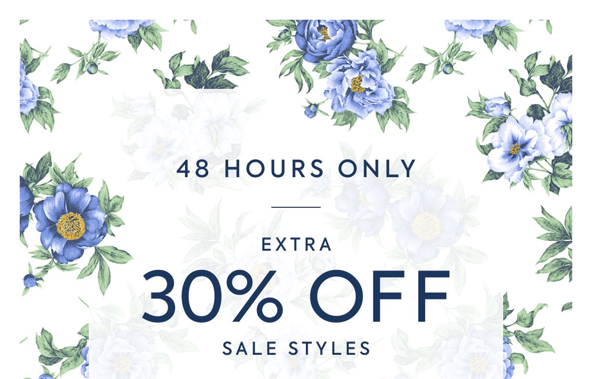 48 HOURS ONLY - EXTRA - 30% OFF - SALE STYLES