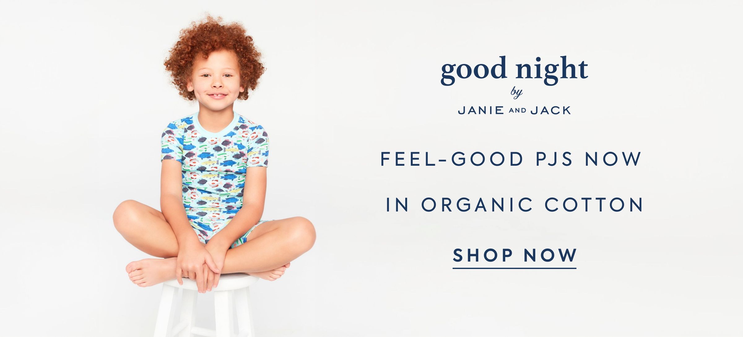 good night - by - JANIE AND JACK - FEEL-GOOD PJS NOW - IN ORGANIC COTTON - SHOP NOW