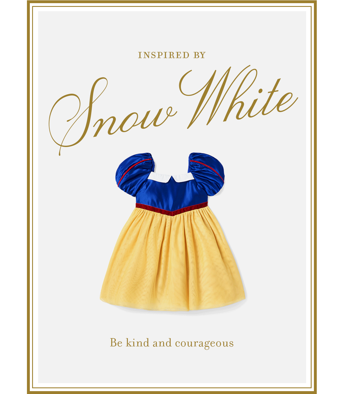 INSPIRED BY - Snow White - Be kind and courageous