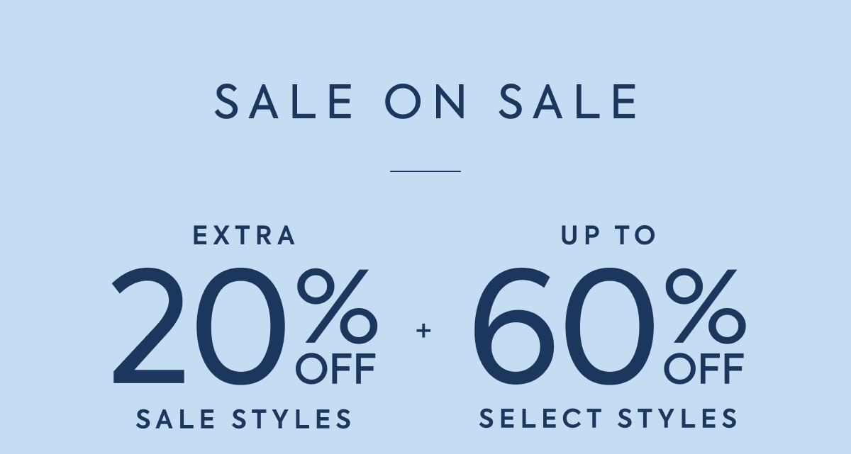 SALE ON SALE - EXTRA - 20% OFF - SALE STYLES - + - UP TO - 60% OFF - SELECT STYLES