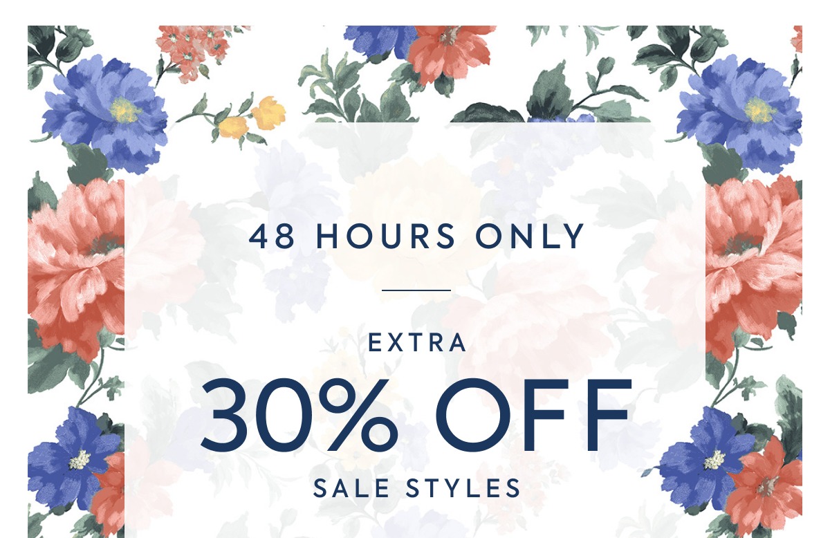 48 HOURS ONLY - EXTRA - 30% OFF - SALE STYLES