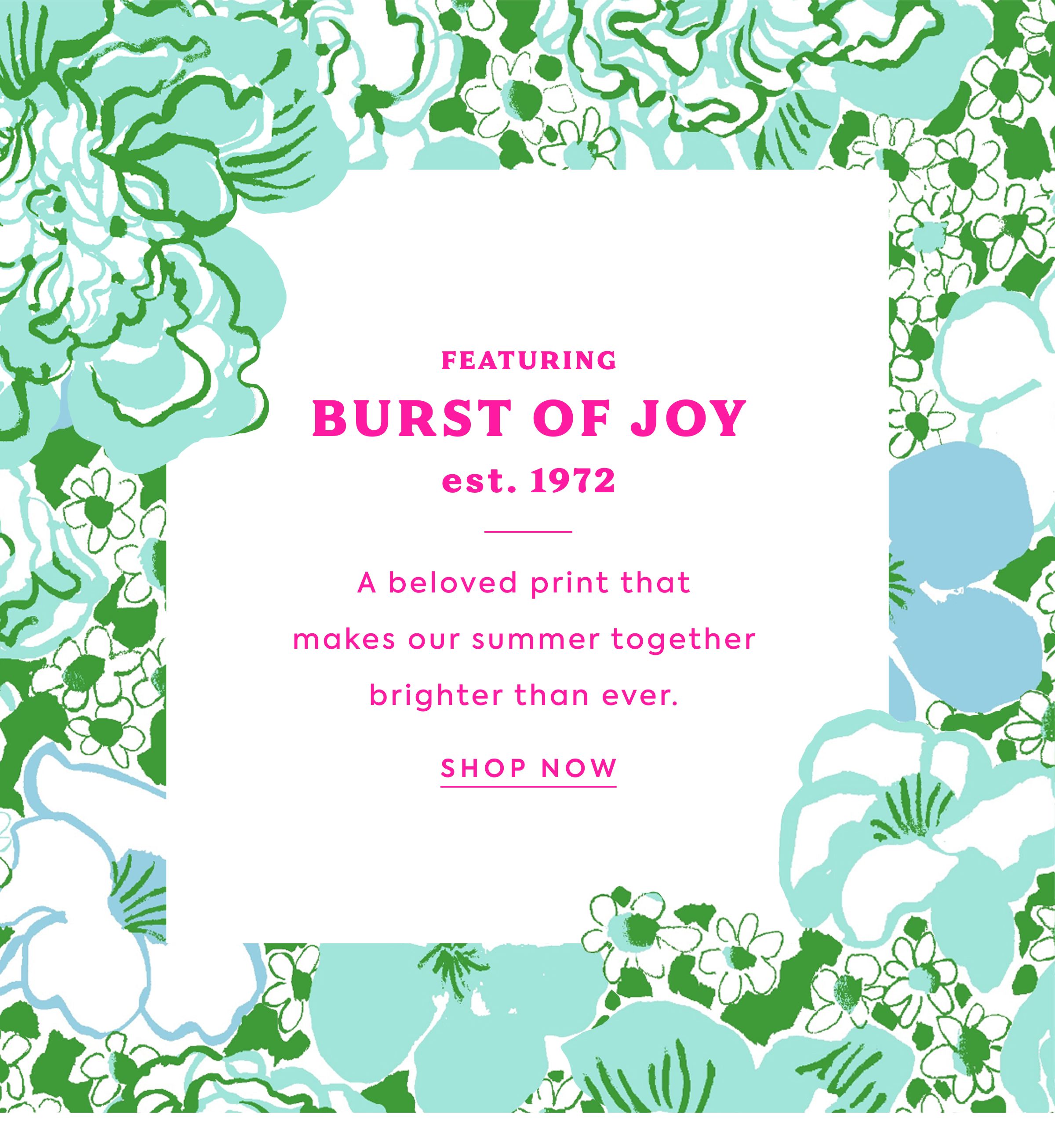 FEATURING - BURST OF JOY - est. 1972 - A beloved print that makes our summer together brighter than ever. - SHOP NOW