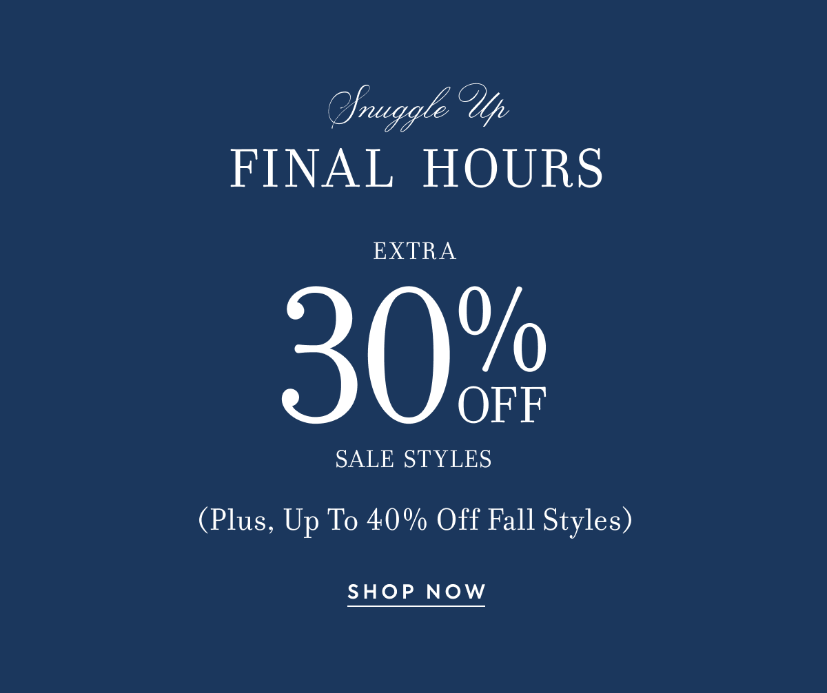 FINAL HOURS FOR EXTRA 30% OFF SALE STYLES 