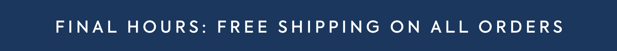 FINAL HOURS: FREE SHIPPING ON ALL ORDERS