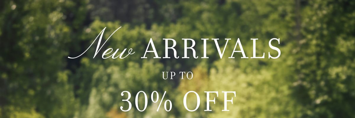 NEW ARRIVALS UP TO 30% OFF