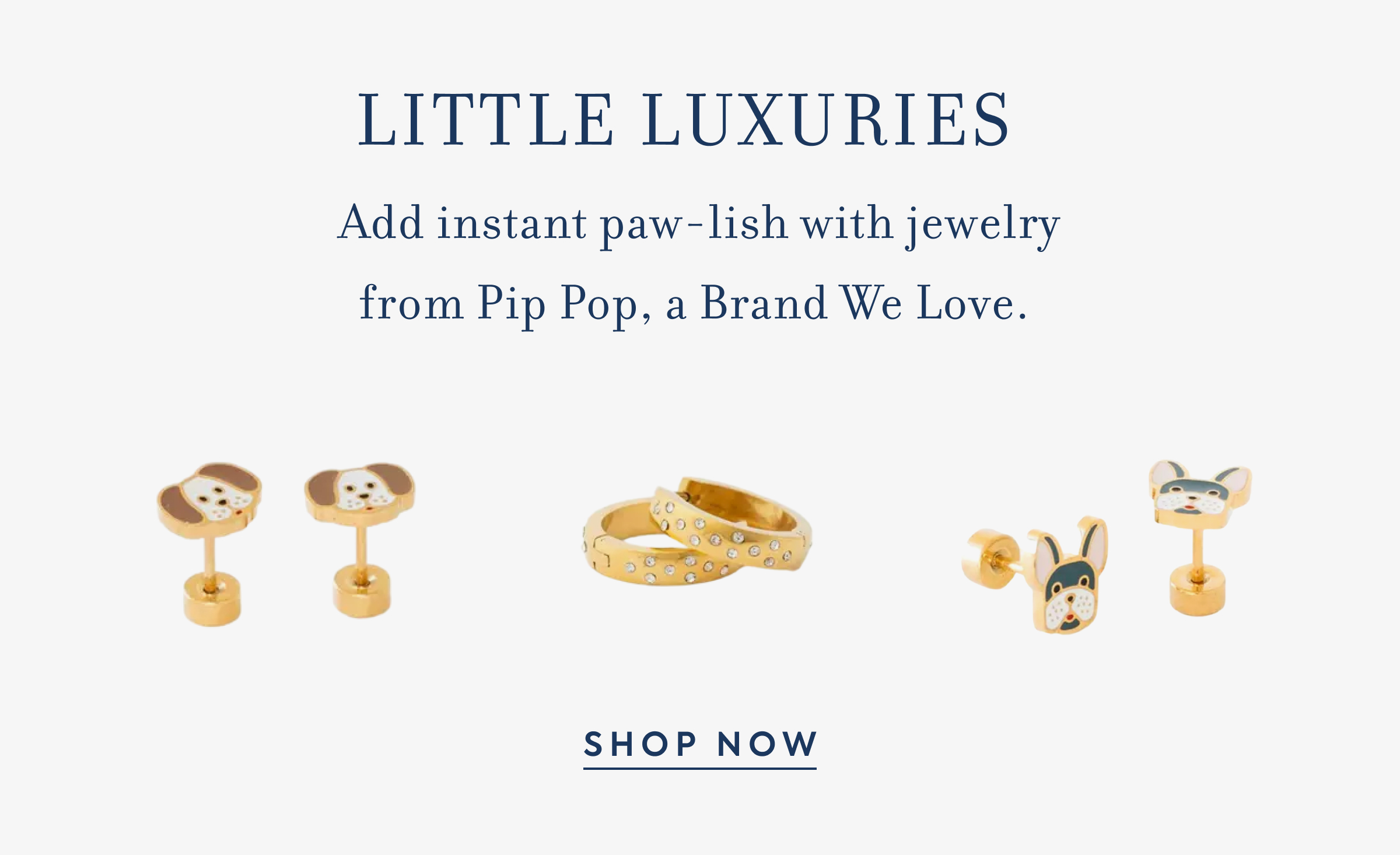 LITTLE LUXURIES - Add instant paw-lish with jewelry from Pip Pop, a Brand We Love. - SHOP NOW