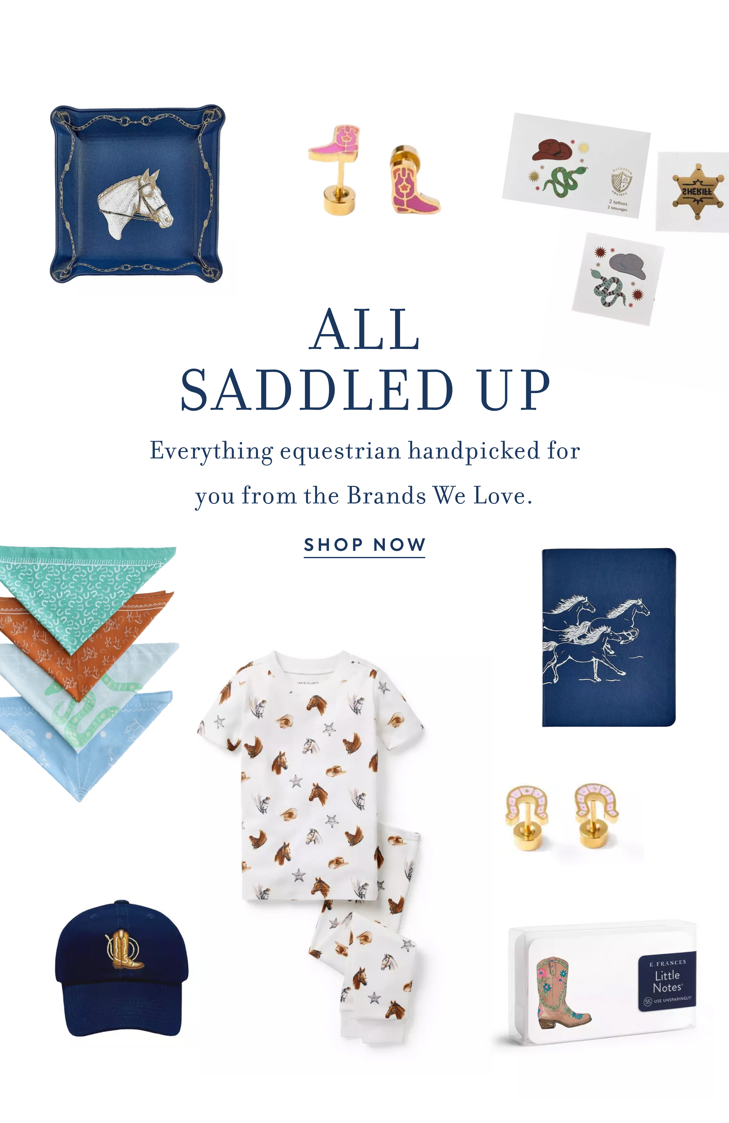 ALL SADDLED UP - Everything equestrian handpicked for you from the Brands We Love. - SHOP NOW - 2 tattoos - SHERIFF - E FRANCES - Little Notes - USE UNSPARINGLY!