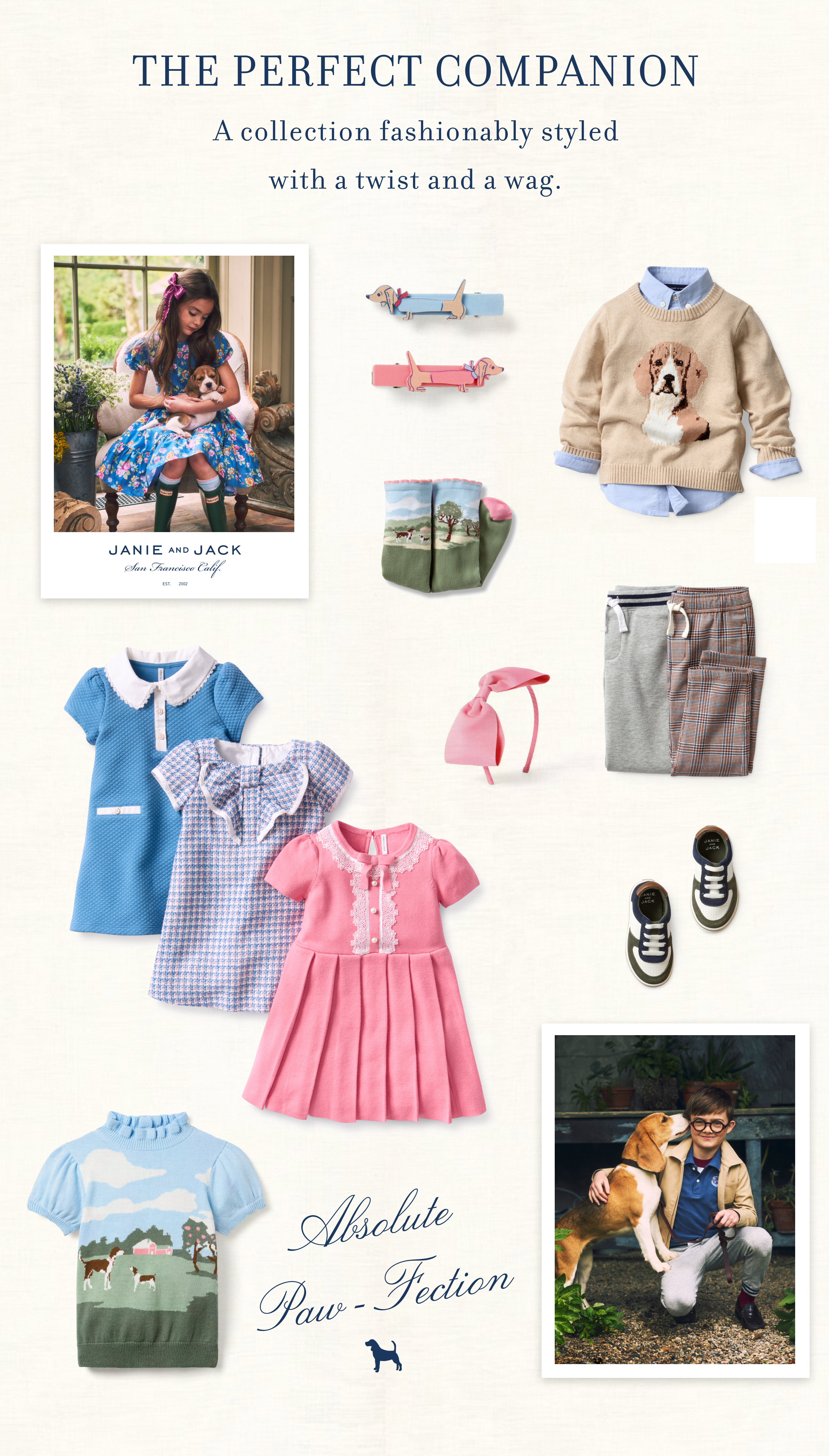 THE PERFECT COMPANION A collection fashionably styled with a twist and a wag.