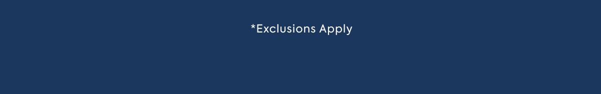 *Exclusions Apply