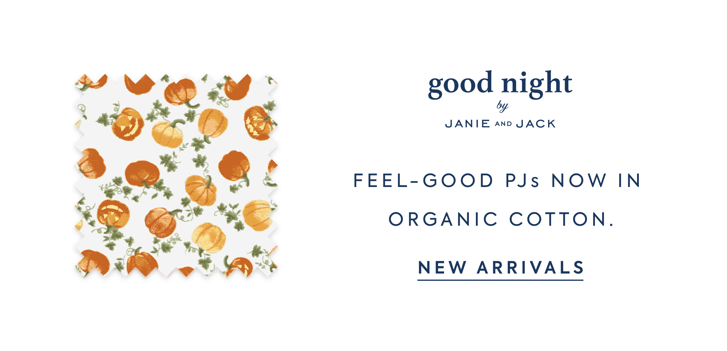 good night - by - JANIE AND JACK - FEEL-GOOD PJs NOW IN ORGANIC COTTON. - NEW ARRIVALS