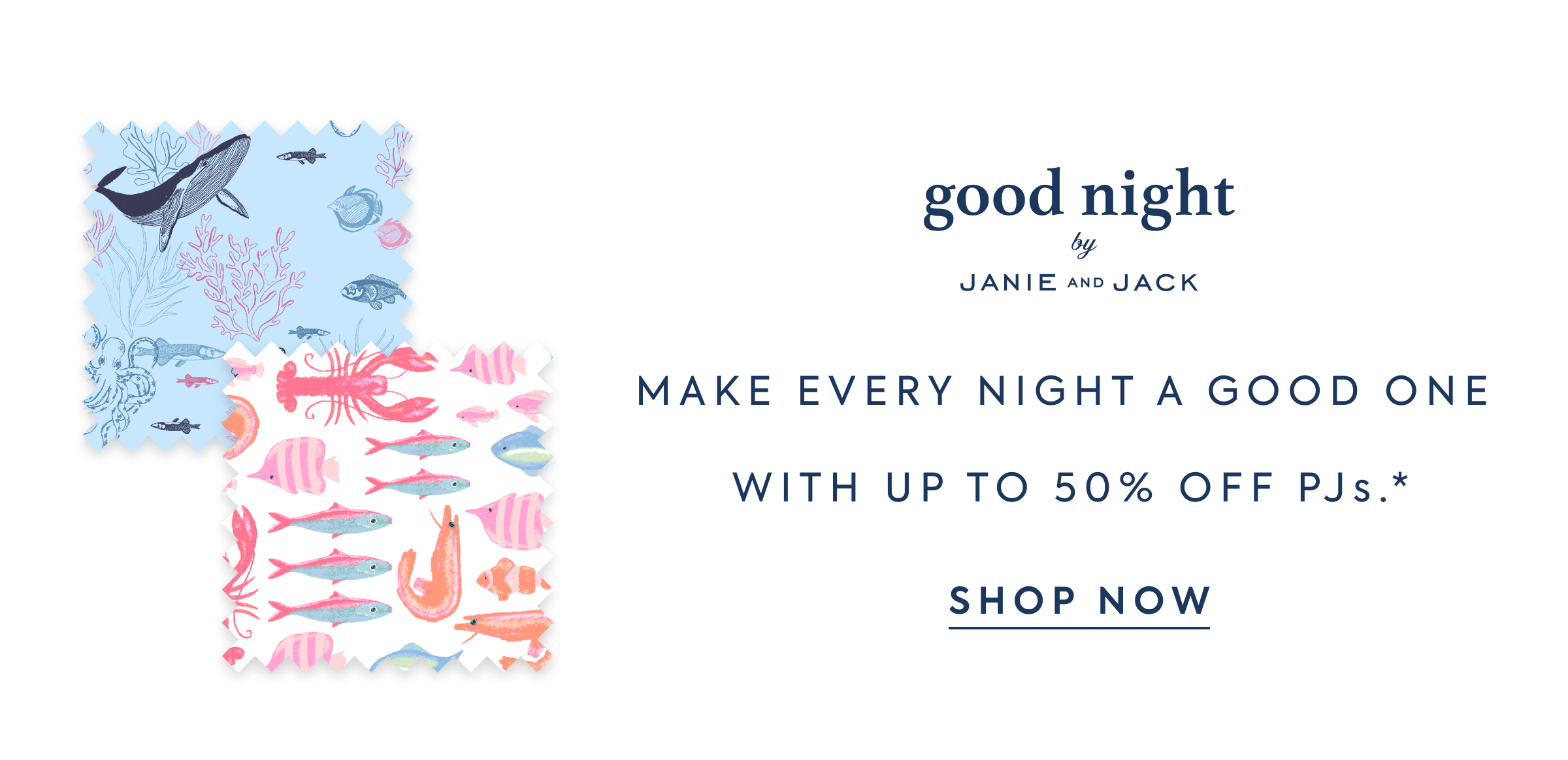 good night - by - JANIE AND JACK - MAKE EVERY NIGHT A GOOD ONE - WITH UP TO 50% OFF PJS.* - SHOP NOW