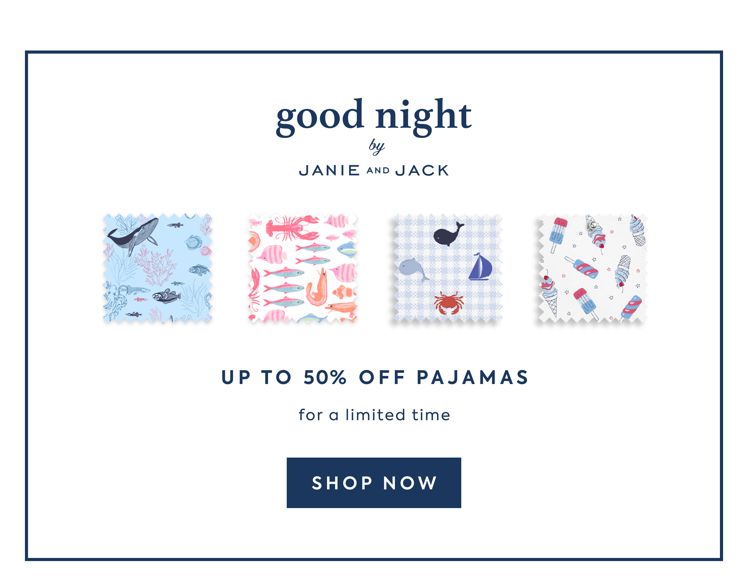 good night - by - JANIE AND JACK - UP TO 50% OFF PAJAMAS - for a limited time - SHOP NOW