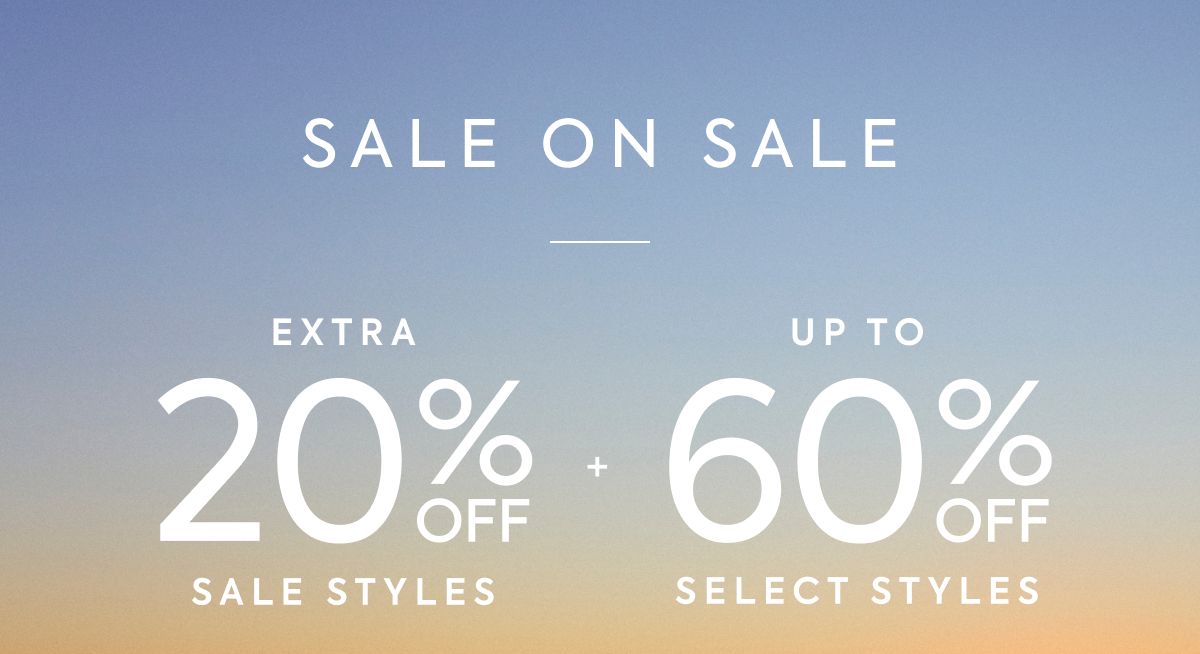 SALE ON SALE - EXTRA - 20% OFF - SALE STYLES - + - UP TO - 60% OFF - SELECT STYLES