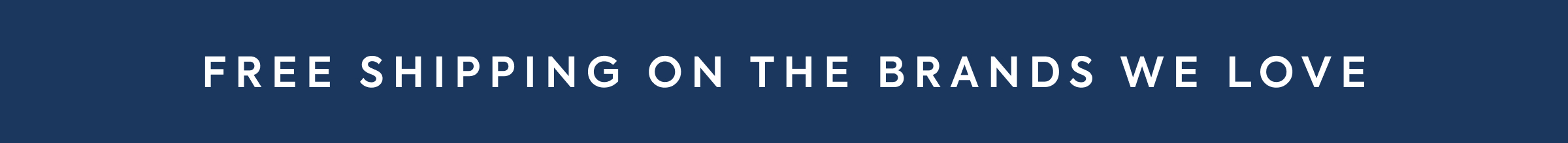 FREE SHIPPING ON THE BRANDS WE LOVE