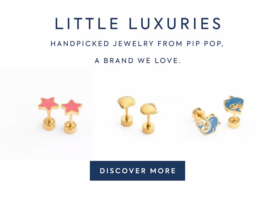 LITTLE LUXURIES - HANDPICKED JEWELRY FROM PIP POP, - A BRAND WE LOVE. - DISCOVER MORE