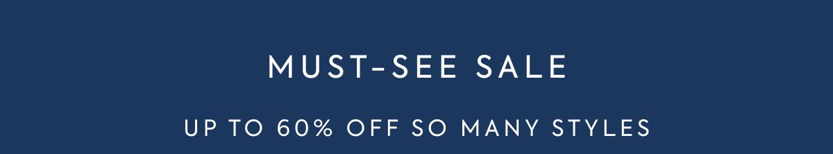MUST-SEE SALE - UP TO 60% OFF SO MANY STYLES