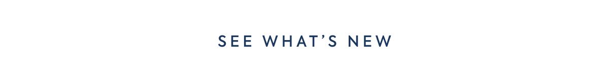 SEE WHAT'S NEW