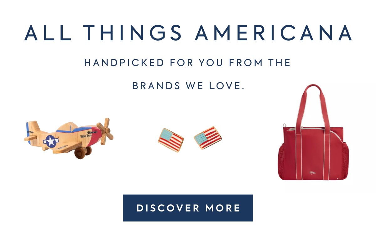 ALL THINGS AMERICANA - HANDPICKED FOR YOU FROM THE - BRANDS WE LOVE. - DISCOVER MORE