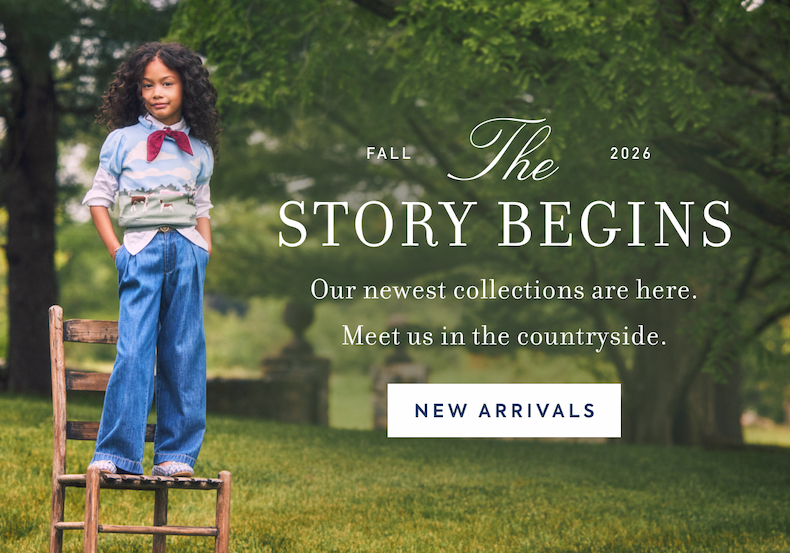 Fall 2026 The Story Begins Our newest collections are here. Meet us in the countryside.