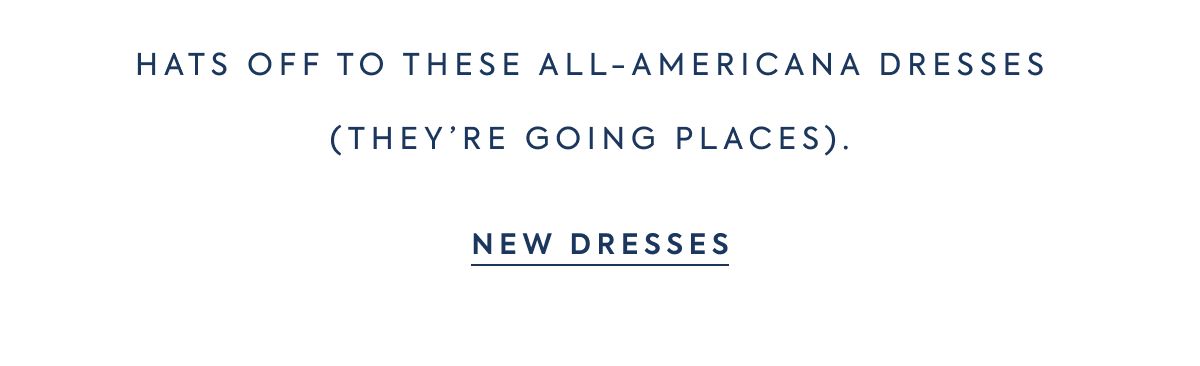 HATS OFF TO THESE ALL-AMERICANA DRESSES - (THEY'RE GOING PLACES). - NEW DRESSES