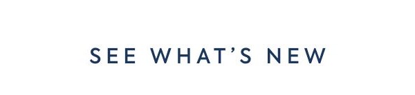 SEE WHAT'S NEW SEE WHAT'S NEW