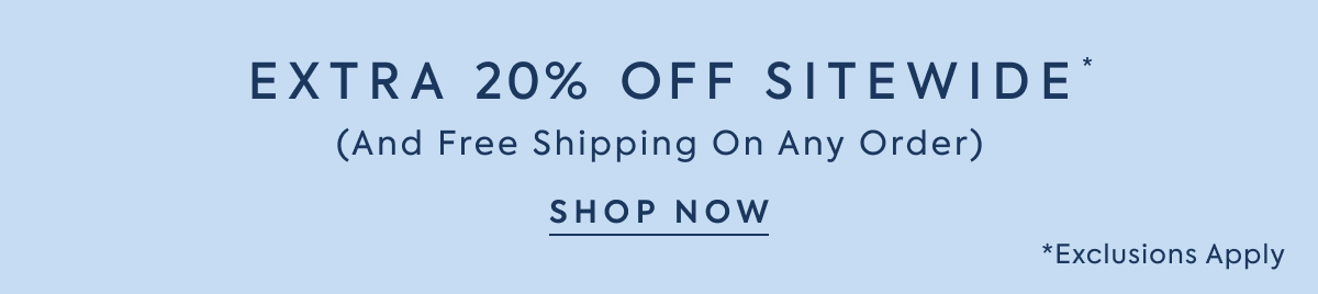 EXTRA 20% OFF SITEWIDE* - (And Free Shipping On Any Order) - SHOP NOW - *Exclusions Apply