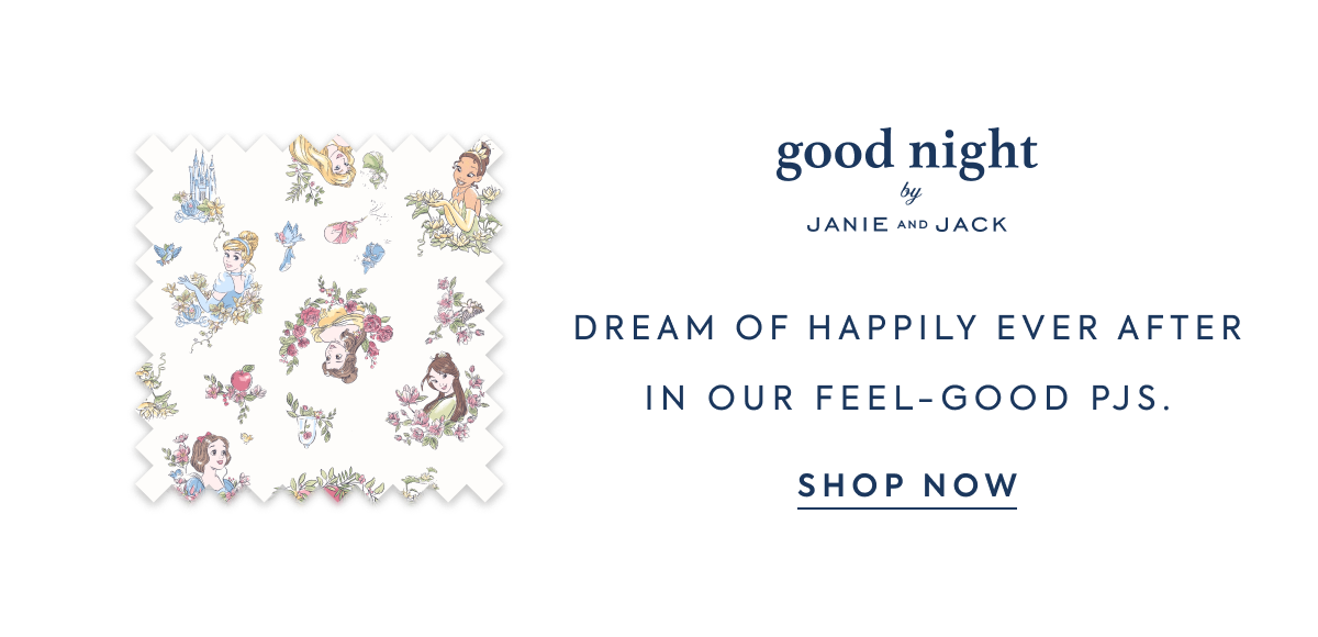 good night by JANIE AND JACK Dream of happily ever after in our feel-good PJs.