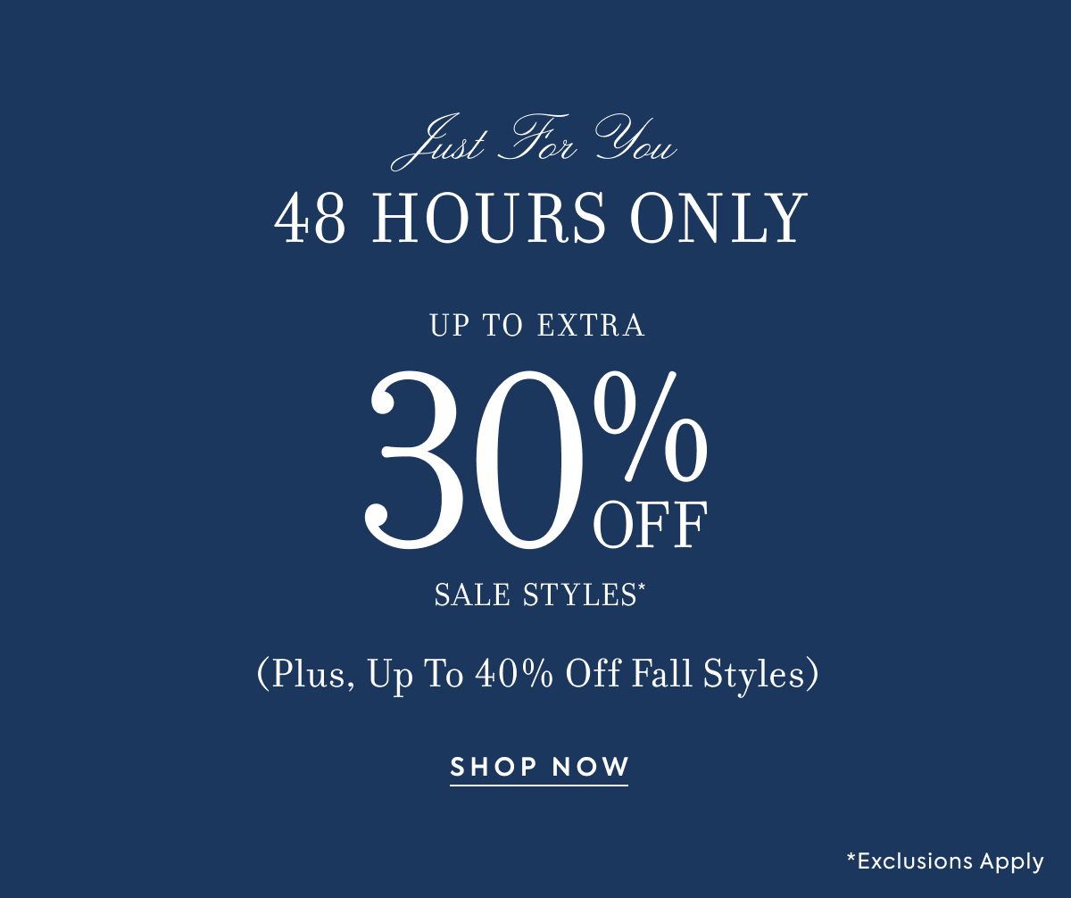 48 HOURS ONLY - UP TO EXTRA 30% OFF SALE STYLES
