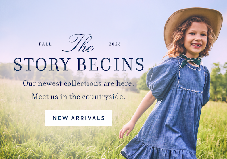 FALL - The - 2026 - STORY BEGINS - Our newest collections are here. - Meet us in the countryside. - NEW ARRIVALS