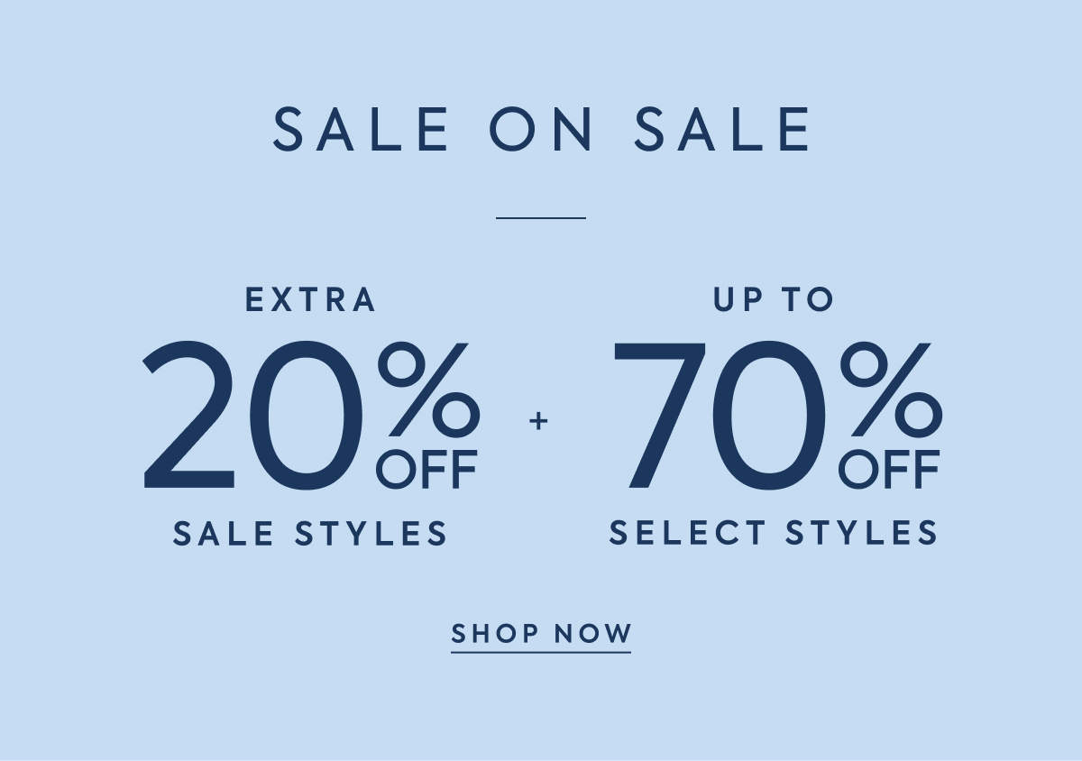 SALE ON SALE - EXTRA - 20% OFF - SALE STYLES - + - UP TO - 70% OFF - SELECT STYLES - SHOP NOW