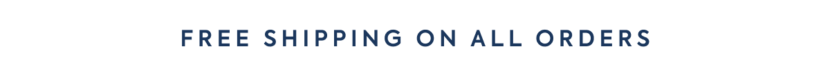 FREE SHIPPING ON ALL ORDERS
