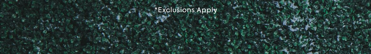 *Exclusions Apply
