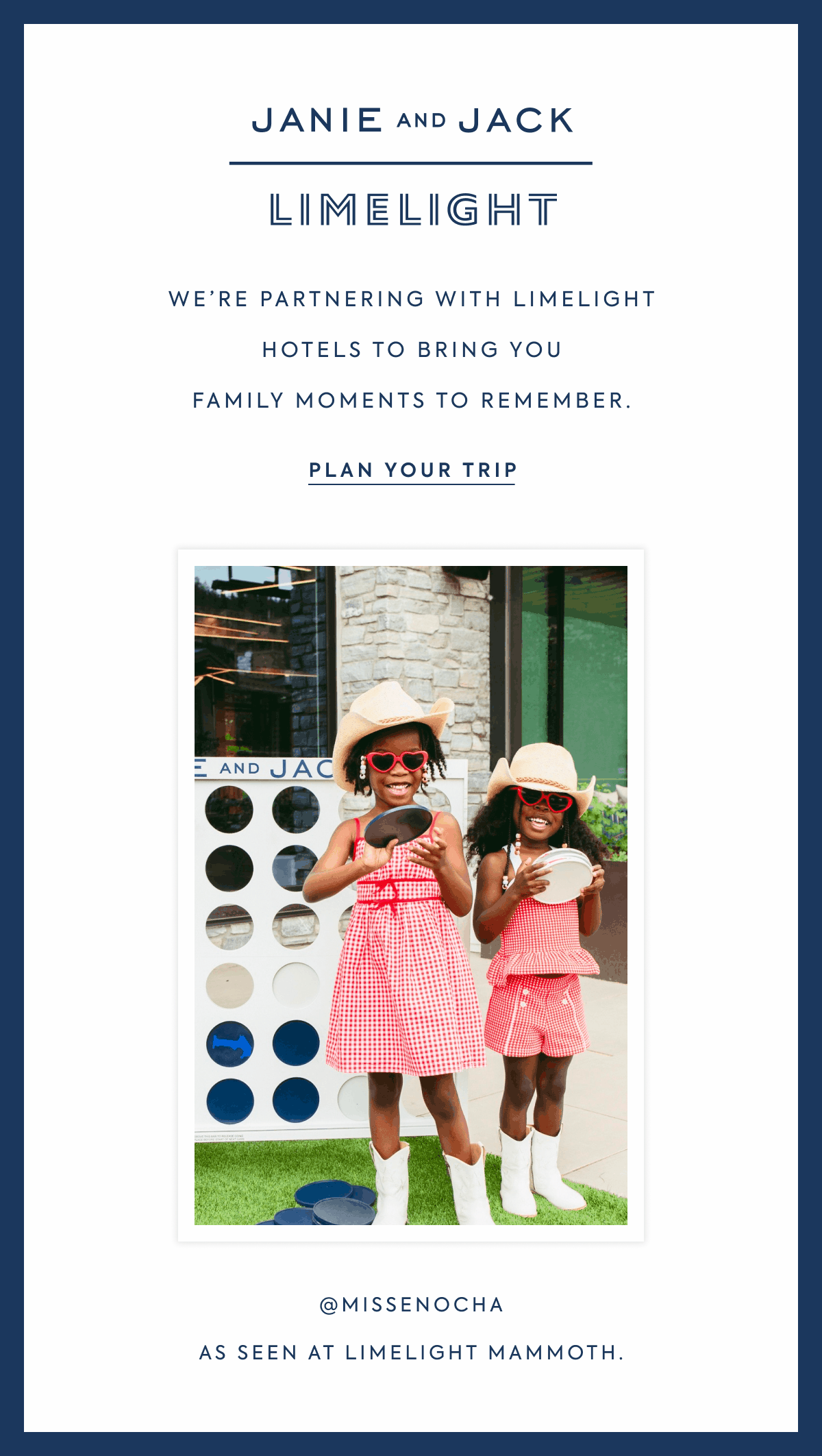 JANIE AND JACK LIMELIGHT We're partnering with limelight hotels to bring you family moments to remember.