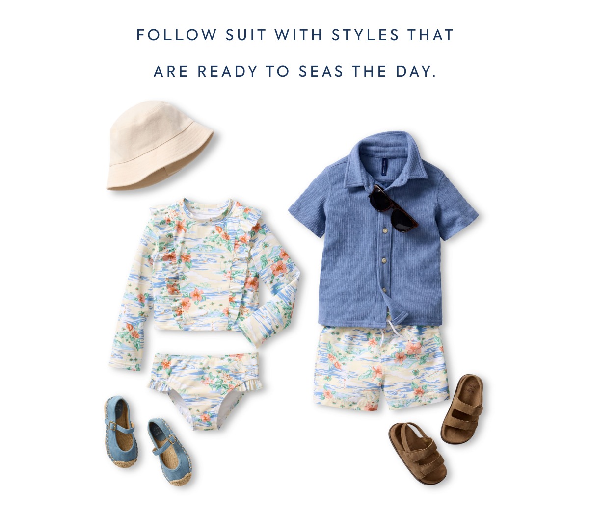 FOLLOW SUIT WITH STYLES THAT ARE READY TO SEAS THE DAY.