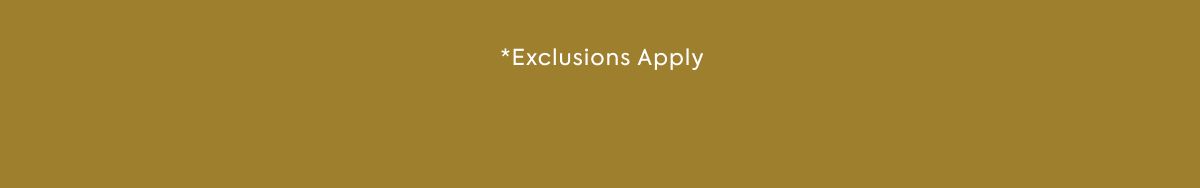 *Exclusions Apply