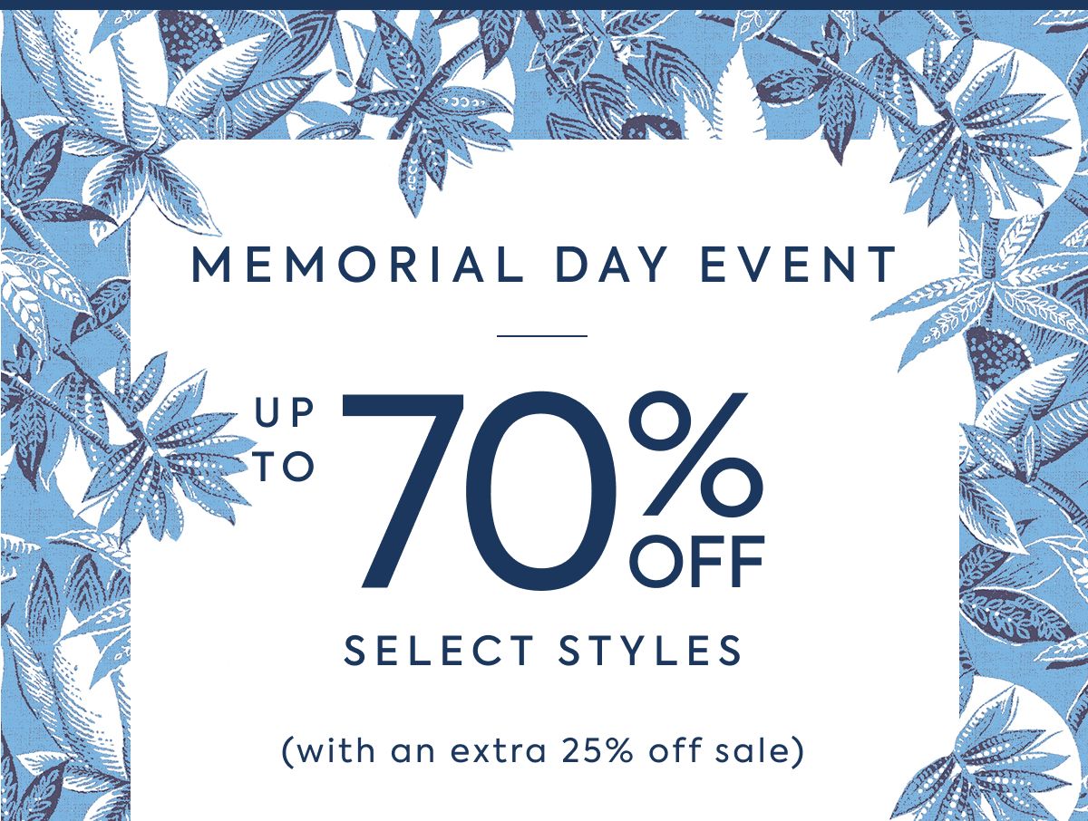 MEMORIAL DAY EVENT - UP TO 70% OFF - SELECT STYLES - (with an extra 25% off sale)