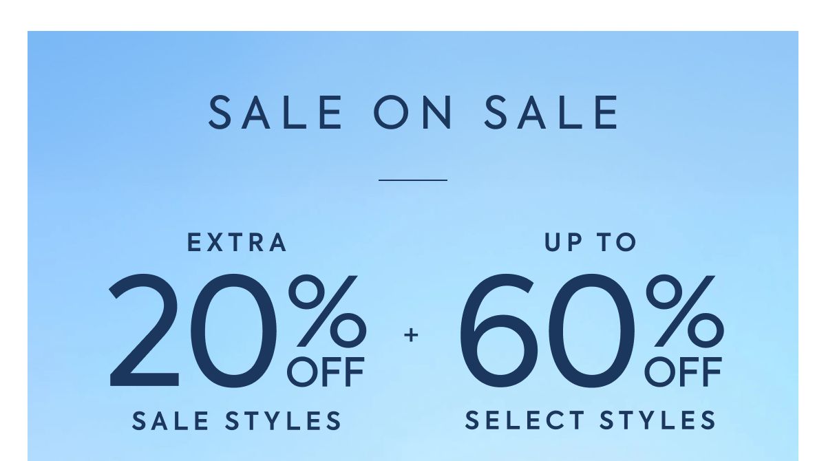 SALE ON SALE - EXTRA - 20% OFF - SALE STYLES - + - UP TO - 60% OFF - SELECT STYLES