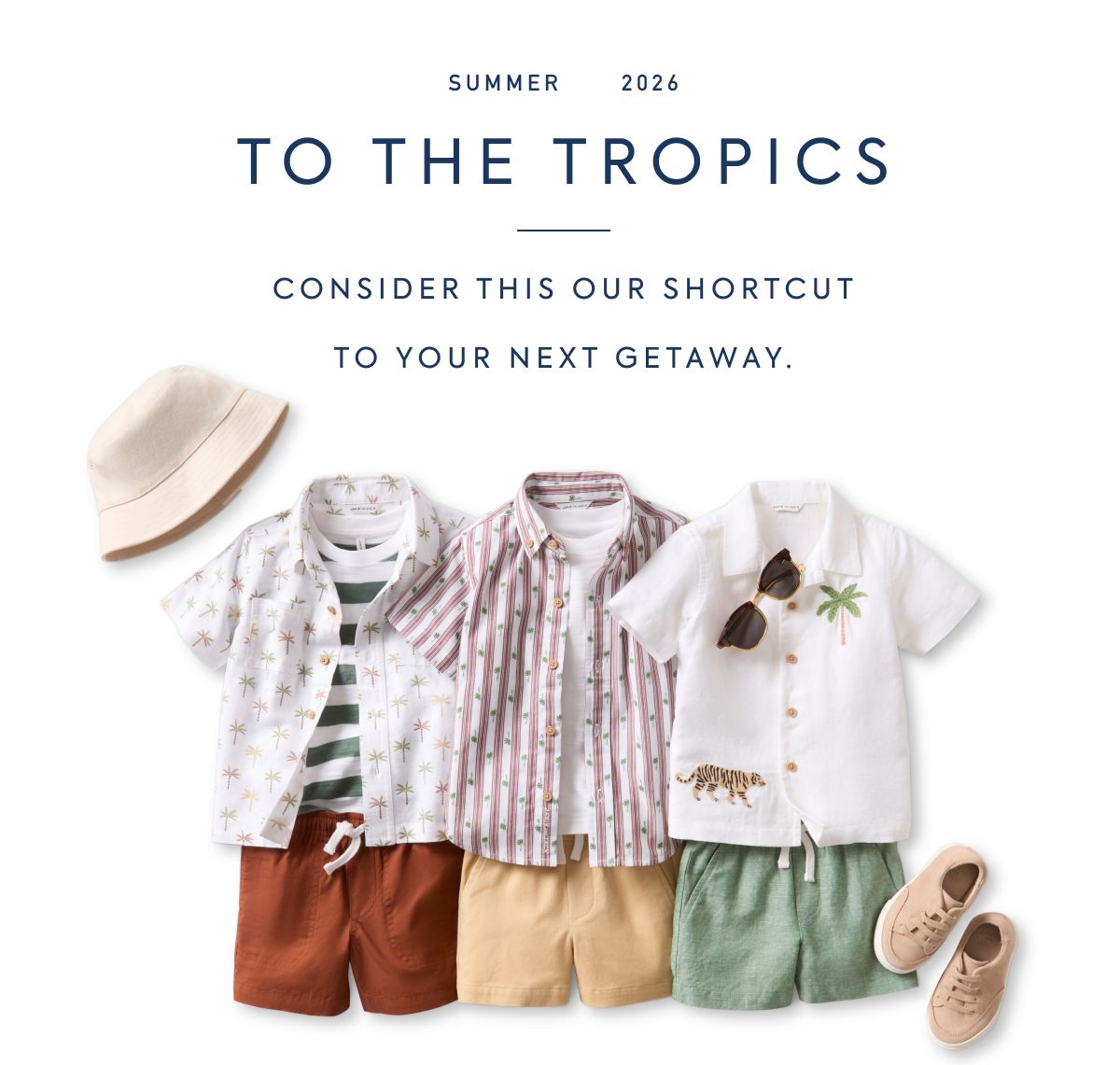 SUMMER - 2026 - TO THE TROPICS - CONSIDER THIS OUR SHORTCUT - TO YOUR NEXT GETAWAY.