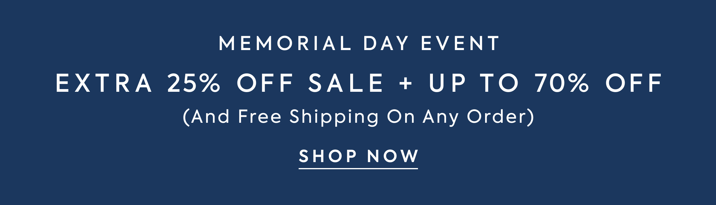 MEMORIAL DAY EVENT EXTRA 25% OFF SALE + UP TO 70% OFF