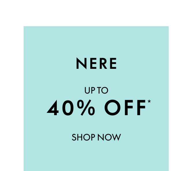 Nere Up To 40% Off*