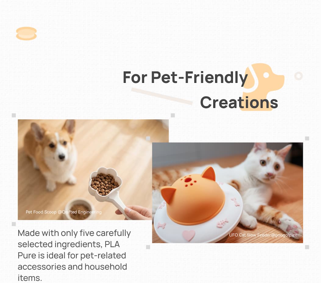 Pet-friendly 3D printing: Craft safe pet food scoops and slow feeders with Bambu PLA Pure's 5 pure ingredients. Click to create for your pets.