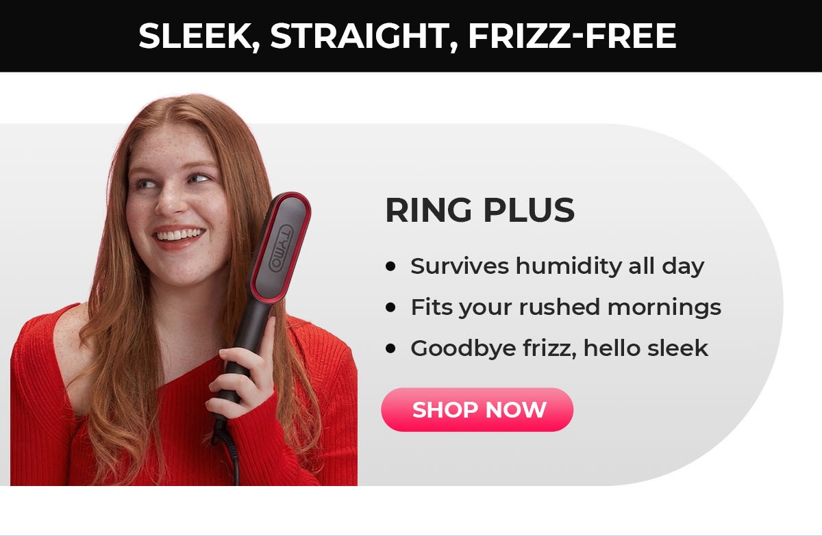 RING PLUS | SLEEK, STRAIGHT, FRIZZ-FREE