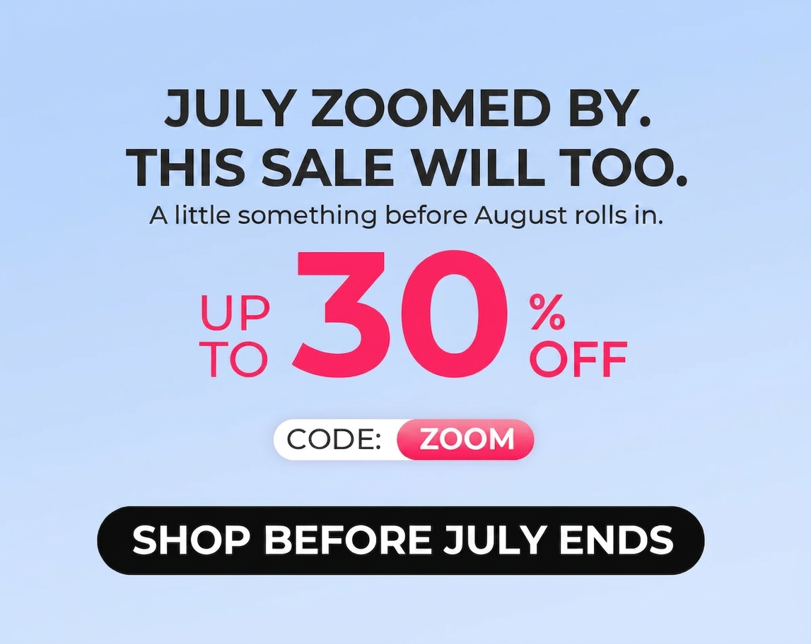 END OF MONTH FLASH SALE | UP TO 30% OFF WITH CODE ZOOM