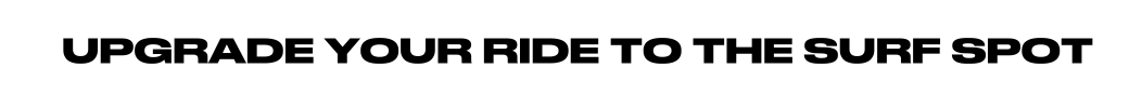 Upgrade your ride to the surf spot