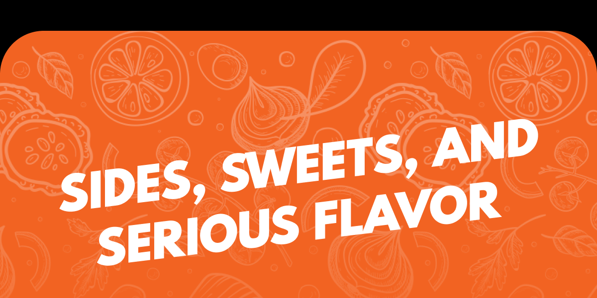 Sides, Sweets, And Serious Flavor