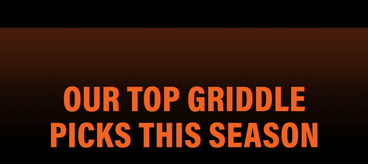 Our Top Griddle Picks This Season
